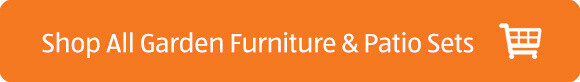 SHOP ALL GARDEN FURNITURE & PATIO SETS